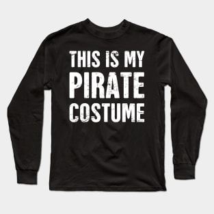 This Is My Pirate Costume | Halloween Costume Long Sleeve T-Shirt